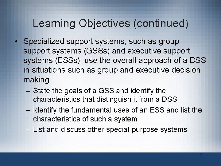 Learning Objectives (continued) • Specialized support systems, such as group support systems (GSSs) and