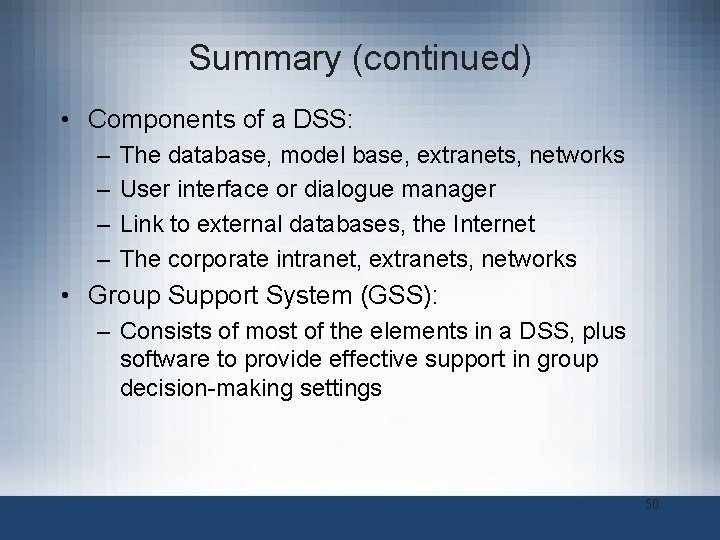 Summary (continued) • Components of a DSS: – – The database, model base, extranets,