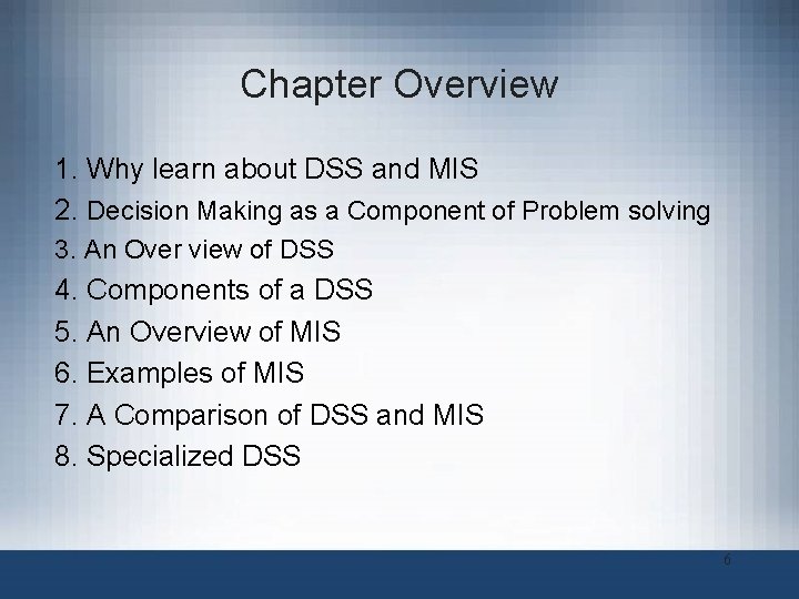 Chapter Overview 1. Why learn about DSS and MIS 2. Decision Making as a