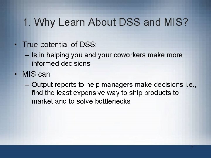 1. Why Learn About DSS and MIS? • True potential of DSS: – Is