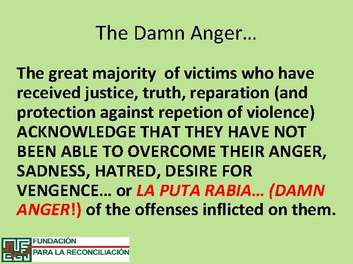 The Damn Anger… The great majority of victims who have received justice, truth, reparation