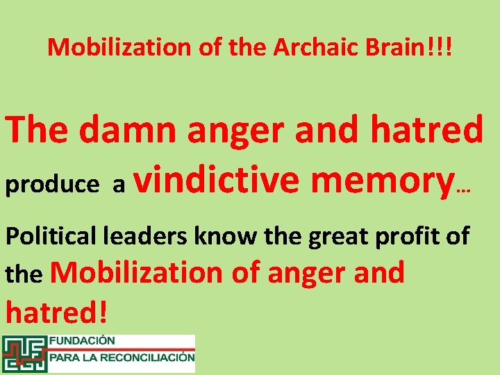 Mobilization of the Archaic Brain!!! The damn anger and hatred produce a vindictive memory…