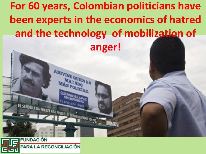 For 60 years, Colombian politicians have been experts in the economics of hatred and