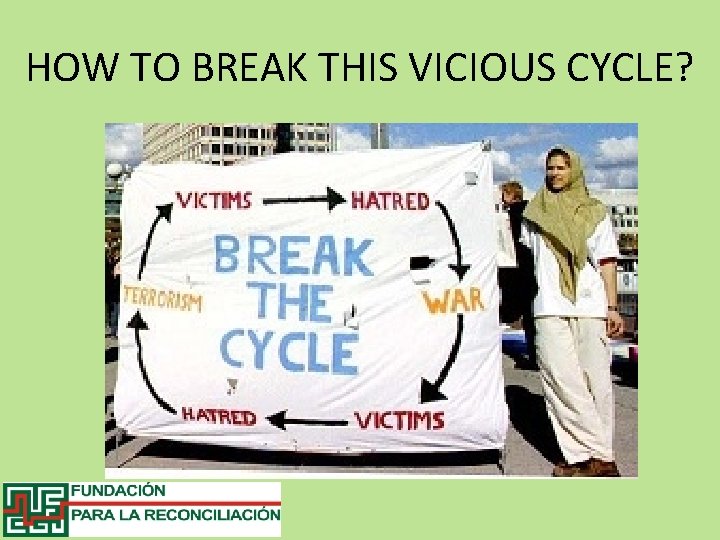 HOW TO BREAK THIS VICIOUS CYCLE? 