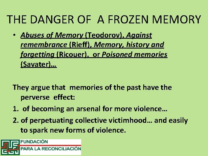 THE DANGER OF A FROZEN MEMORY • Abuses of Memory (Teodorov), Against remembrance (Rieff),