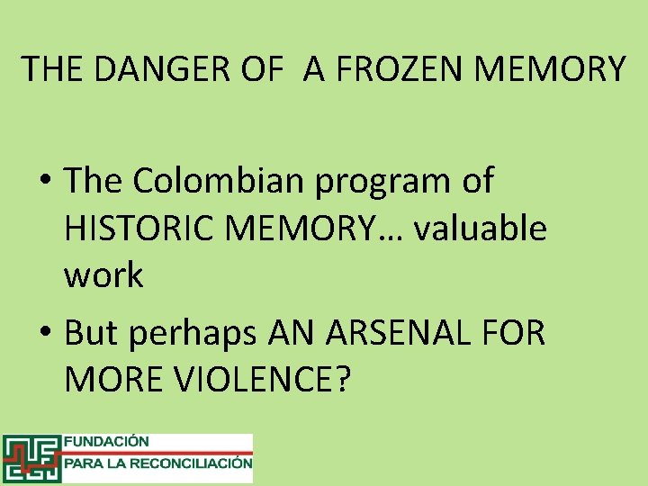 THE DANGER OF A FROZEN MEMORY • The Colombian program of HISTORIC MEMORY… valuable