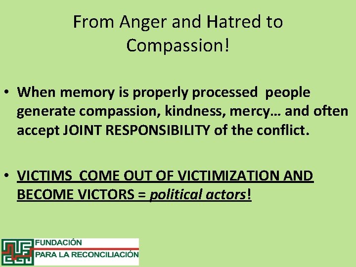From Anger and Hatred to Compassion! • When memory is properly processed people generate