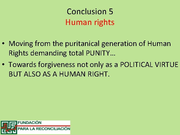 Conclusion 5 Human rights • Moving from the puritanical generation of Human Rights demanding
