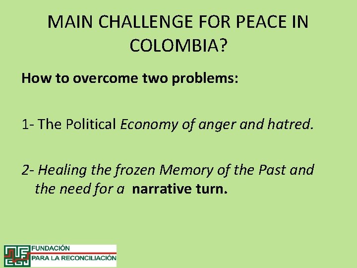 MAIN CHALLENGE FOR PEACE IN COLOMBIA? How to overcome two problems: 1 - The