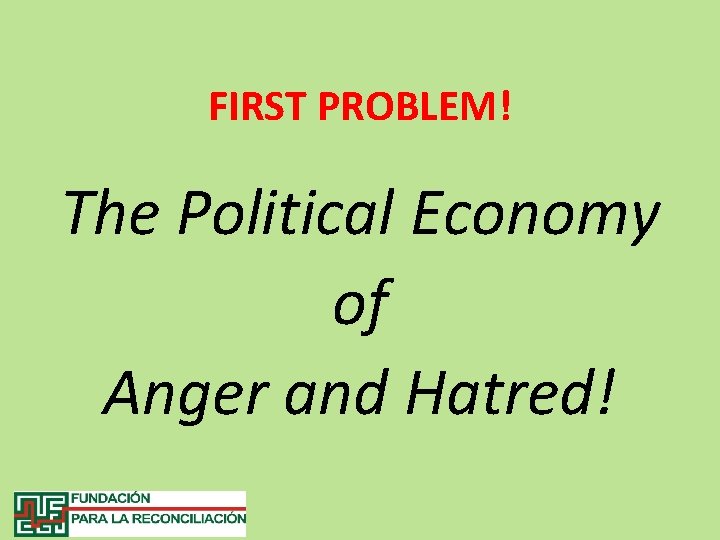 FIRST PROBLEM! The Political Economy of Anger and Hatred! 