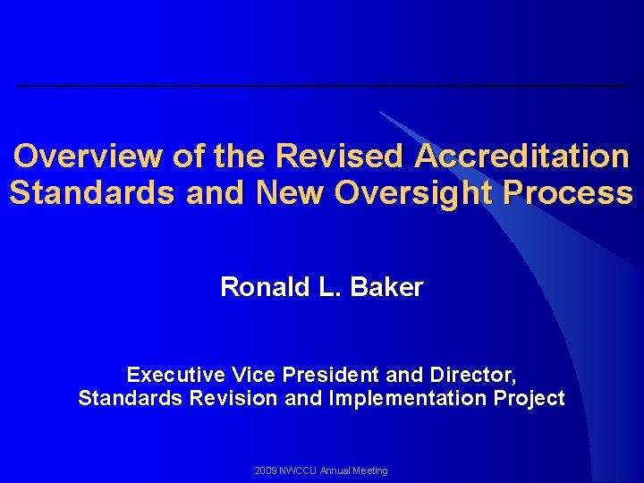Overview of the Revised Accreditation Standards and New Oversight Process Ronald L. Baker Executive