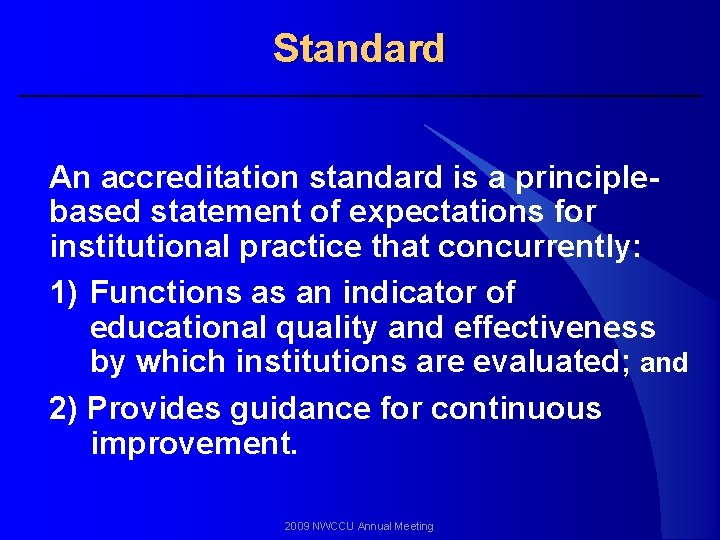 Standard An accreditation standard is a principlebased statement of expectations for institutional practice that