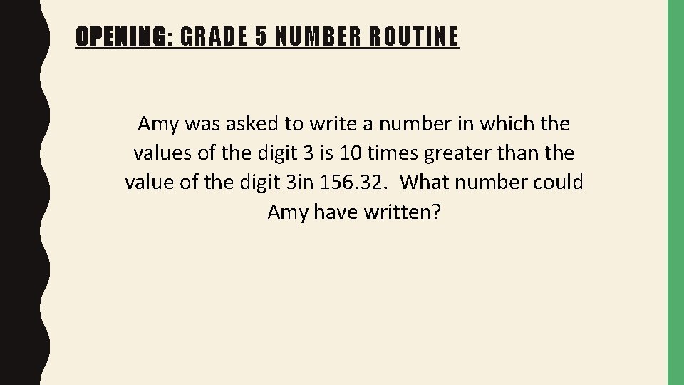 OPENING: GRADE 5 NUMBER ROUTINE Amy was asked to write a number in which