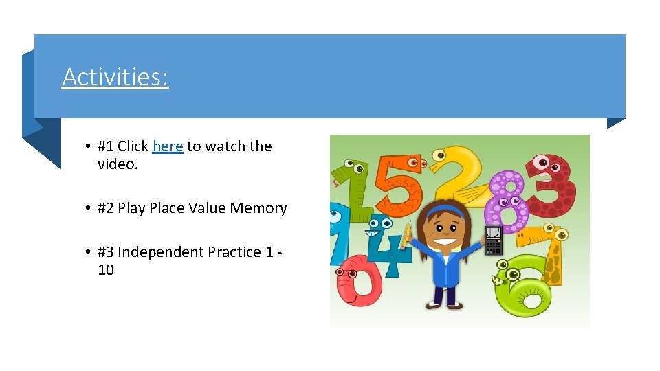 Activities: • #1 Click here to watch the video. • #2 Play Place Value