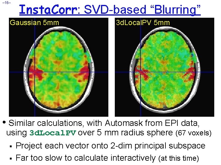 – 16– Insta. Corr: SVD-based “Blurring” Gaussian 5 mm 3 d. Local. PV 5