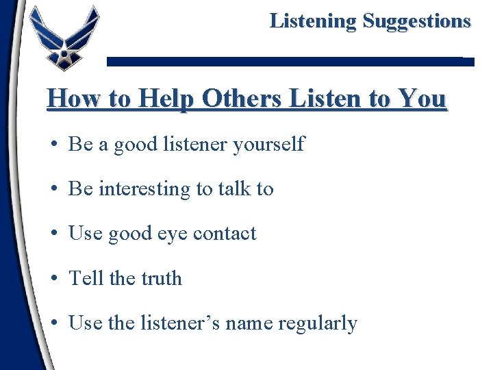 Listening Suggestions How to Help Others Listen to You • Be a good listener