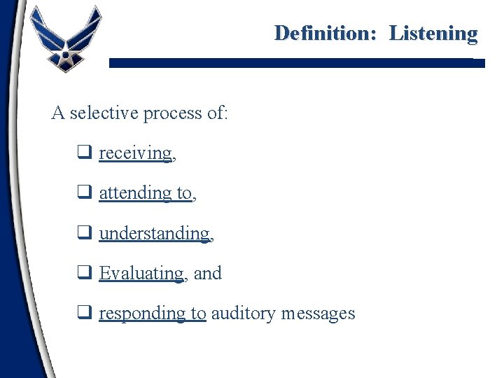 Definition: Listening A selective process of: q receiving, q attending to, q understanding, q