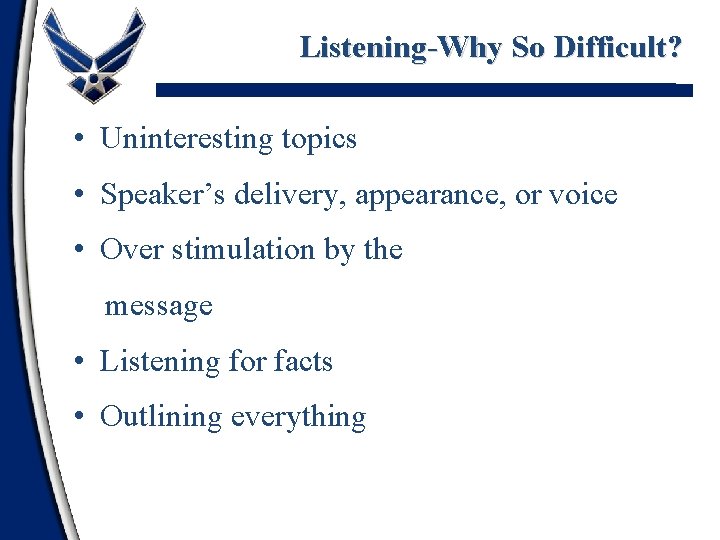 Listening-Why So Difficult? • Uninteresting topics • Speaker’s delivery, appearance, or voice • Over