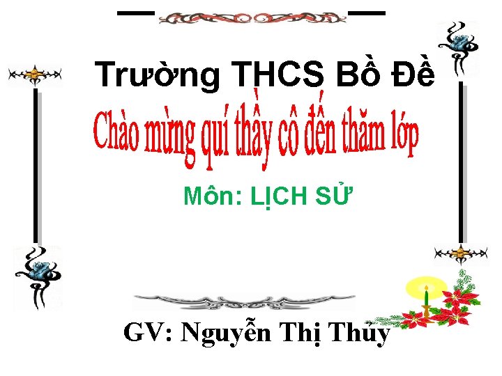 Trường THCS Bồ Đề Môn: LỊCH SỬ GV: Nguyễn Thị Thủy 