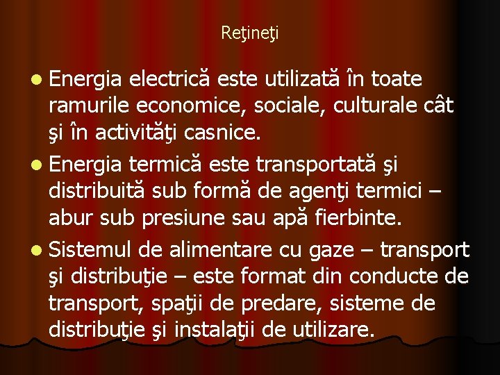 Reţineţi l Energia electrică este utilizată în toate ramurile economice, sociale, culturale cât şi