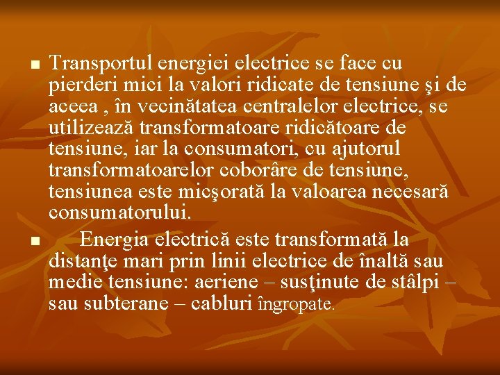 n n Transportul energiei electrice se face cu pierderi mici la valori ridicate de