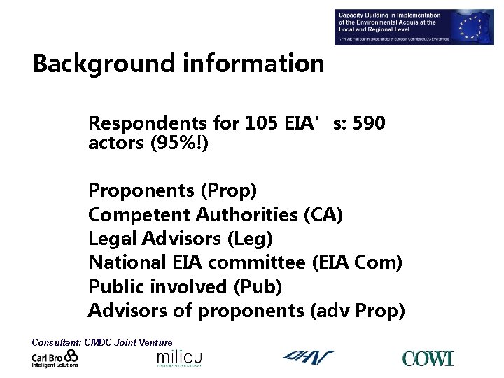 Background information Respondents for 105 EIA’s: 590 actors (95%!) Proponents (Prop) Competent Authorities (CA)