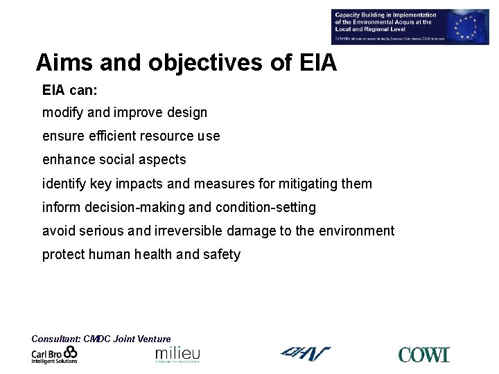 Aims and objectives of EIA can: modify and improve design ensure efficient resource use