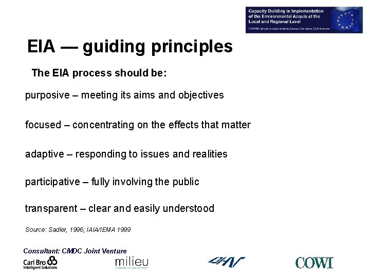 EIA — guiding principles The EIA process should be: purposive – meeting its aims