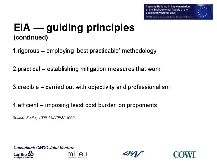 EIA — guiding principles (continued) 1. rigorous – employing ‘best practicable’ methodology 2. practical