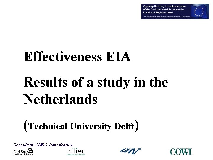 Effectiveness EIA Results of a study in the Netherlands (Technical University Delft) Consultant: CMDC