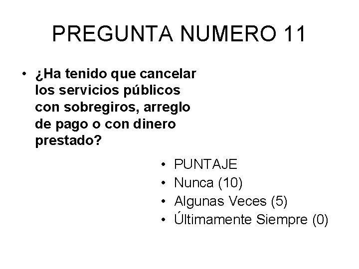 PREGUNTA NUMERO 11 • ¿Ha tenido que cancelar los servicios públicos con sobregiros, arreglo