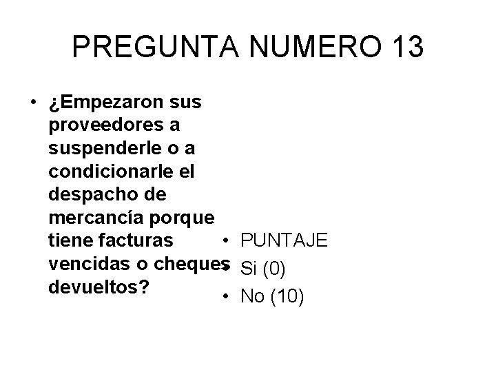 PREGUNTA NUMERO 13 • ¿Empezaron sus proveedores a suspenderle o a condicionarle el despacho