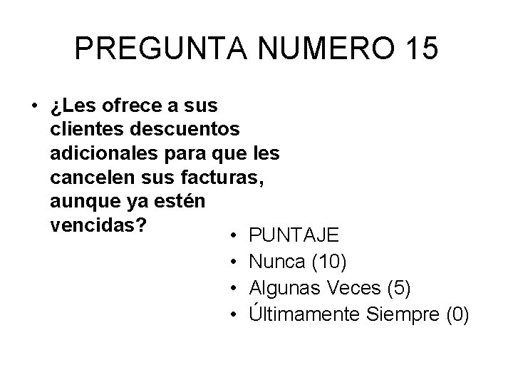 PREGUNTA NUMERO 15 • ¿Les ofrece a sus clientes descuentos adicionales para que les