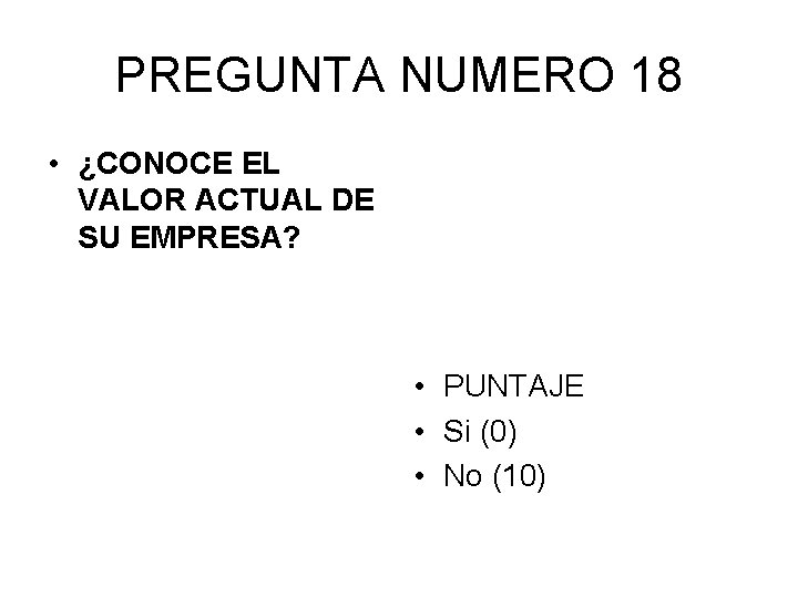 PREGUNTA NUMERO 18 • ¿CONOCE EL VALOR ACTUAL DE SU EMPRESA? • PUNTAJE •