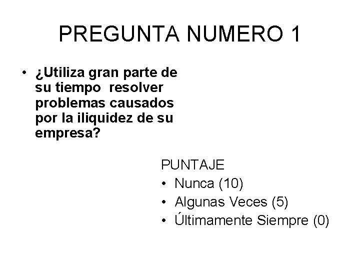 PREGUNTA NUMERO 1 • ¿Utiliza gran parte de su tiempo resolver problemas causados por