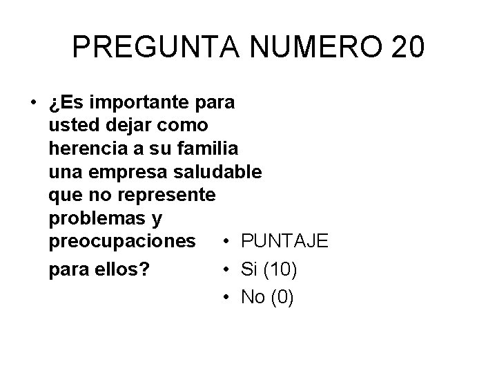 PREGUNTA NUMERO 20 • ¿Es importante para usted dejar como herencia a su familia