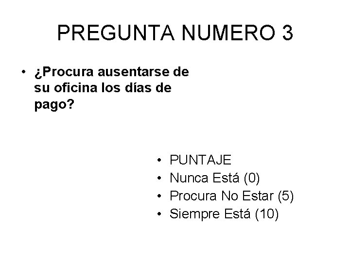 PREGUNTA NUMERO 3 • ¿Procura ausentarse de su oficina los días de pago? •