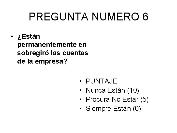 PREGUNTA NUMERO 6 • ¿Están permanentemente en sobregiró las cuentas de la empresa? •