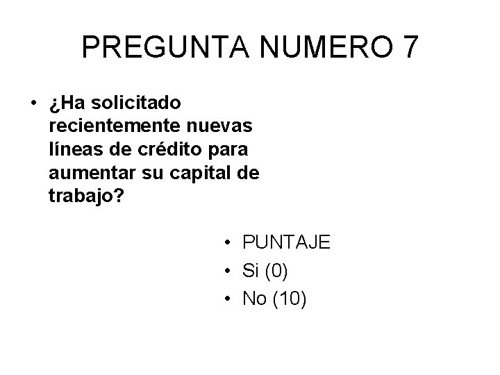 PREGUNTA NUMERO 7 • ¿Ha solicitado recientemente nuevas líneas de crédito para aumentar su