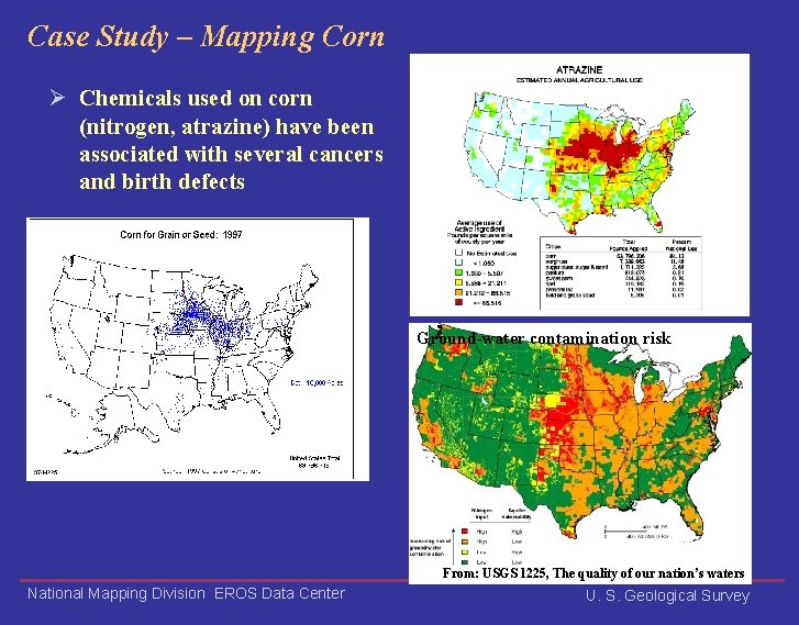 Case Study – Mapping Corn Ø Chemicals used on corn (nitrogen, atrazine) have been