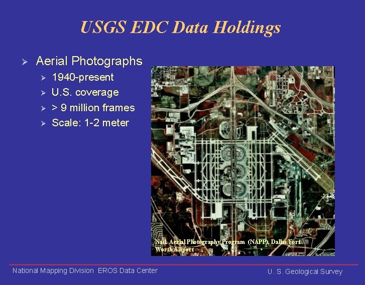 USGS EDC Data Holdings Ø Aerial Photographs Ø Ø 1940 -present U. S. coverage