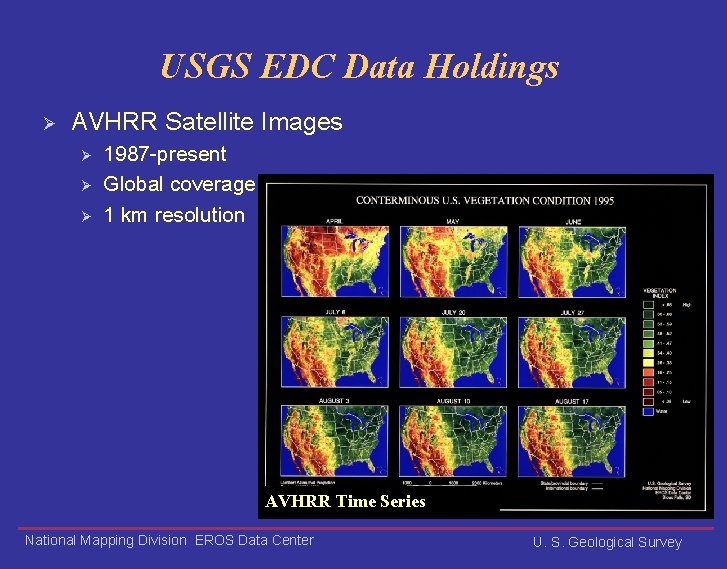 USGS EDC Data Holdings Ø AVHRR Satellite Images Ø Ø Ø 1987 -present Global