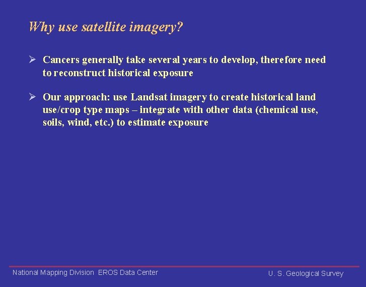 Why use satellite imagery? Ø Cancers generally take several years to develop, therefore need