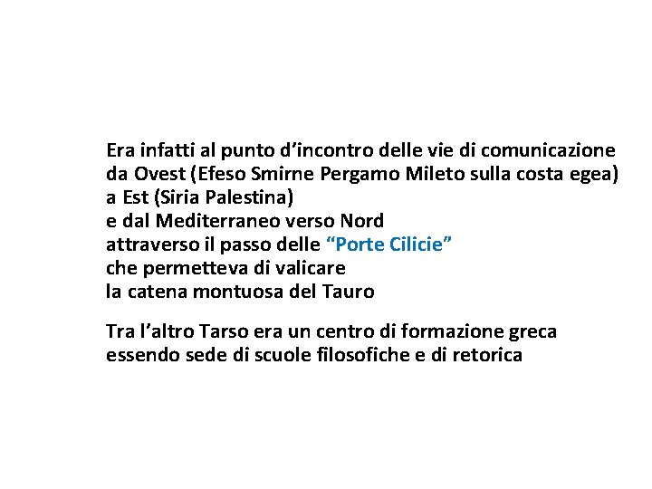 Era infatti al punto d’incontro delle vie di comunicazione da Ovest (Efeso Smirne Pergamo