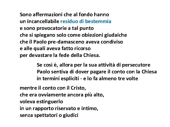 Sono affermazioni che al fondo hanno un incancellabile residuo di bestemmia e sono provocatorie