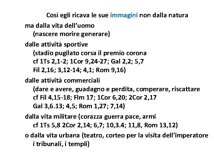 Così egli ricava le sue immagini non dalla natura ma dalla vita dell’uomo (nascere