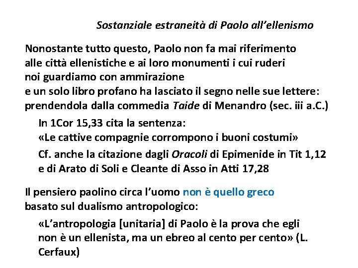 Sostanziale estraneità di Paolo all’ellenismo Nonostante tutto questo, Paolo non fa mai riferimento alle