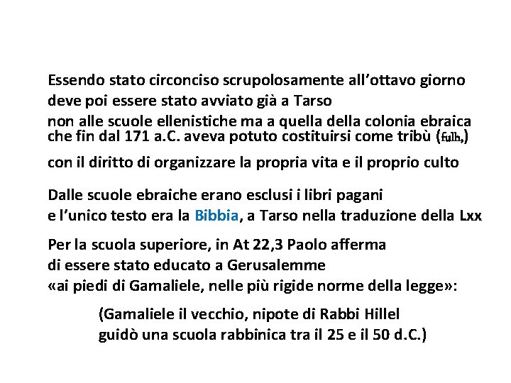 Essendo stato circonciso scrupolosamente all’ottavo giorno deve poi essere stato avviato già a Tarso