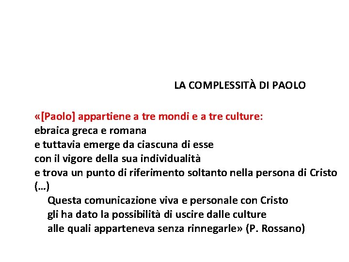 LA COMPLESSITÀ DI PAOLO «[Paolo] appartiene a tre mondi e a tre culture: ebraica