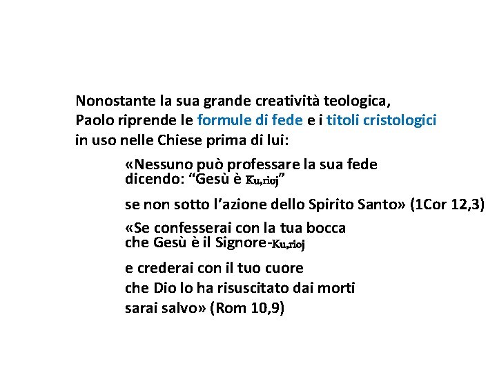 Nonostante la sua grande creatività teologica, Paolo riprende le formule di fede e i